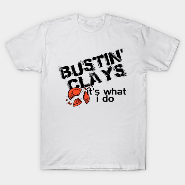 bustin clays it is what i do T-Shirt by fioruna25